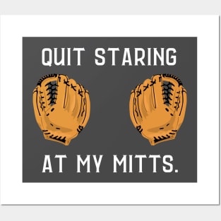 Quit staring at my mitts- a baseball/softball design Posters and Art